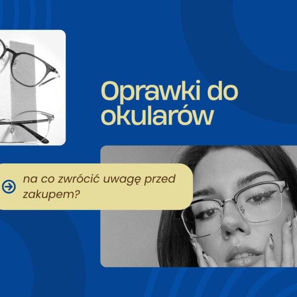 Oprawki do okularów – na co zwrócić uwagę przed zakupem?